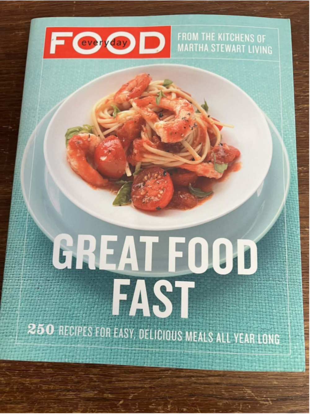 Everyday Food Great Food Fast by Martha Stewart Living 250 Easy Recipes 1st Edi